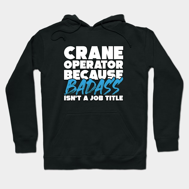 Crane operator because badass isn't a job title. Suitable presents for him and her Hoodie by SerenityByAlex